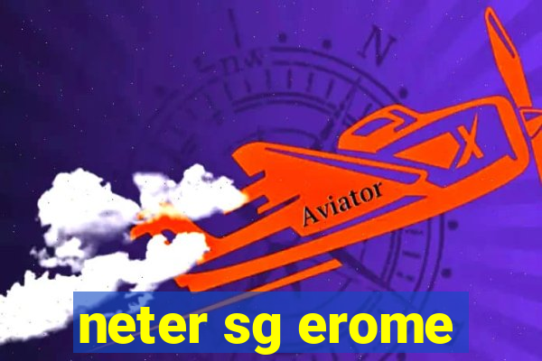 neter sg erome